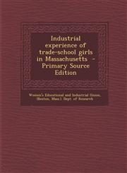 Industrial Experience of Trade-School Girls in Massachusetts - Primary Source Edition,1293499374,9781293499375