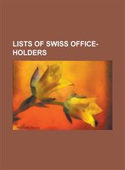 Lists of Swiss Office-Holders Federal Chancellor of Switzerland, List of 2005 Swiss Incumbents, List of Judges of the Federal Administrative Court O,1230790306,9781230790305