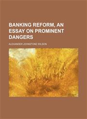Banking Reform, an Essay on Prominent Dangers,1151112062,9781151112064