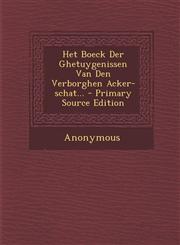 Het Boeck Der Ghetuygenissen Van Den Verborghen Acker-Schat... - Primary Source Edition,1293696269,9781293696262