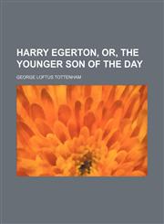 Harry Egerton, or, The younger son of the day,1458827437,9781458827432