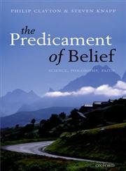 The Predicament of Belief Science, Philosophy, and Faith,0199677964,9780199677962