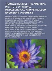 Transactions of the American Institute of Mining, Metallurgical and Petroleum Engineers Volume 62,1154988066,9781154988062