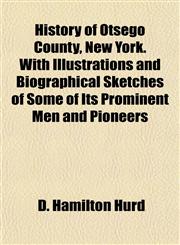History of Otsego County, New York. With Illustrations and Biographical Sketches of Some of Its Prominent Men and Pioneers,1152501143,9781152501140