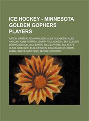 Ice Hockey - Minnesota Golden Gophers players Aaron Broten, Adam Hauser, Alex Goligoski, Alex Kangas, Andy Sertich, Barry Tallackson, Ben Clymer, Ben Hankinson, Bill Baker, Bill Butters, Bill Klatt, Blake Wheeler, Bob Johnson, Brad Buetow, Brian Bonin, B,1234815893,9781234815899