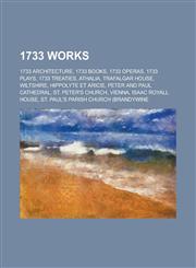 1733 Works 1733 Architecture, 1733 Books, 1733 Operas, 1733 Treaties, Athalia, Trafalgar House, Wiltshire, Hippolyte Et Aricie,1157731023,9781157731023