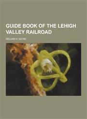 Guide Book of the Lehigh Valley Railroad,1230443436,9781230443430