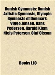 Danish Gymnasts Danish Artistic Gymnasts, Olympic Gymnasts of Denmark, Viggo Jensen, Hans Pedersen, Harald Klem, Niels Petersen, Oluf Olsson,1157814387,9781157814382