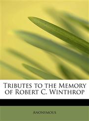 Tributes to the Memory of Robert C. Winthrop,1241624402,9781241624408