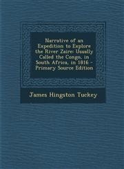 Narrative of an Expedition to Explore the River Zaire Usually Called the Congo, in South Africa, in 1816 - Primary Source Edition,1294579134,9781294579137