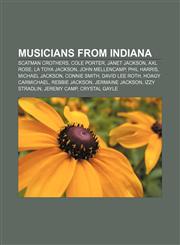 Musicians from Indiana Scatman Crothers, Cole Porter, Janet Jackson, Axl Rose, La Toya Jackson, John Mellencamp, Phil Harris, Michael Jackson,1157706053,9781157706052