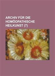 Archiv Für Die Homöopathische Heilkunst (7),1235129292,9781235129292