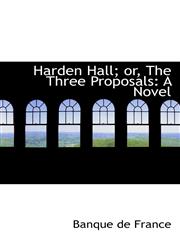 Harden Hall; or, The Three Proposals A Novel,1116164477,9781116164473
