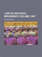 Lois Du Nouveau-Brunswick Volume 1907,1236818407,9781236818409
