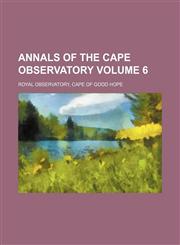 Annals of the Cape Observatory Volume 6,1236523474,9781236523471