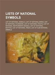 Lists of National Symbols List of National Animals, List of National Birds, List of National Founders, List of National Fruits, List of National,1230810439,9781230810430