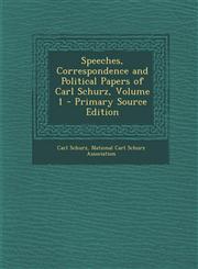 Speeches, Correspondence and Political Papers of Carl Schurz, Volume 1 - Primary Source Edition,1293537306,9781293537305