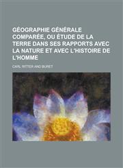 Geographie Generale Comparee, Ou Etude de La Terre Dans Ses Rapports Avec La Nature Et Avec L'Histoire de L'Homme,1234867370,9781234867379