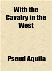 With the Cavalry in the West,1153211300,9781153211307