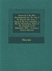 Kanawai O Ka Moi Kamehameha III, Ke Alii O Ko Kawaii Pae Aina, I Kauia E Na Alii Ahaolelo, a Me Ka Poeikohoia, Iloko O Ka Ahaolelo O Ka Makahiki 1851,1293874698,9781293874691