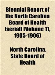 Biennial Report of the North Carolina Board of Health [serial] (Volume 11, 1905-1906),1152872672,9781152872677