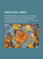 2000 in Sri Lanka 2000 Sri Lanka Cyclone, Second Battle of Elephant Pass, Battle for the A-9 Highway, Sri Lankan Parliamentary Election,,1156194350,9781156194355