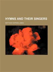Hymns and their singers,1152547658,9781152547650