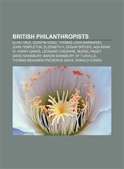 British philanthropists Elihu Yale, Quintin Hogg, Thomas John Barnardo, John Templeton, Elizabeth II, Edgar Speyer, Aga Khan IV, Harry Oakes,1157365795,9781157365792