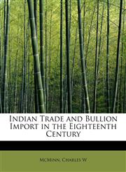 Indian Trade and Bullion Import in the Eighteenth Century,1241672989,9781241672980