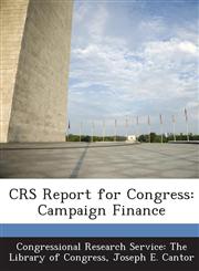 Crs Report for Congress Campaign Finance,128786371X,9781287863717