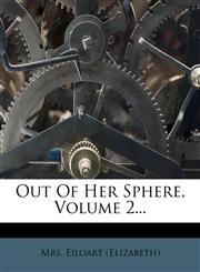 Out of Her Sphere, Volume 2...,1273392574,9781273392573