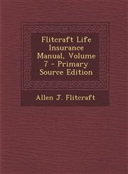 Flitcraft Life Insurance Manual, Volume 7 - Primary Source Edition,1287776736,9781287776734