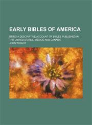 Early Bibles of America; Being a Descriptive Account of Bibles Published in the United States, Mexico and Canada,1459067061,9781459067066