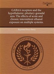 GABAA receptors and the hypothalamic-pituitary-gonadal axis The effects of acute and chronic intermittent ethanol exposure on multiple systems.,1244058785,9781244058781