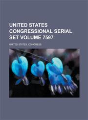 United States Congressional Serial Set Volume 7597,1234061635,9781234061630