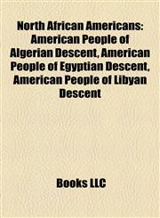 North African Americans American People of Algerian Descent, American People of Egyptian Descent, American People of Libyan Descent,1157893317,9781157893318