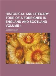Historical and Literary Tour of a Foreigner in England and Scotland (Volume 1),1154052338,9781154052336