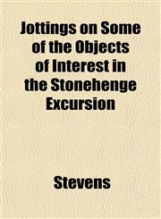 Jottings on Some of the Objects of Interest in the Stonehenge Excursion,1152980580,9781152980587
