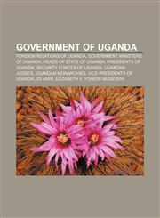 Government of Uganda Foreign relations of Uganda, Government ministers of Uganda, Heads of state of Uganda, Presidents of Uganda,1157601057,9781157601050