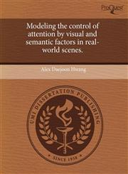 Modeling the control of attention by visual and semantic factors in real-world scenes.,1243865814,9781243865816