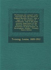 Workhouses and Women's Work Reprinted from the Church of England Monthly Review: Also, a Paper on the Condition of Workhouses, Read in the Social,129366006X,9781293660065