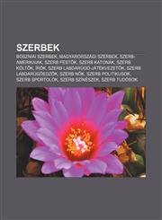 Szerbek Boszniai Szerbek, Magyarorszagi Szerbek, Szerb-Amerikaiak, Szerb Fest K, Szerb Katonak, Szerb Kolt K, Irok,1233352040,9781233352043