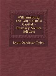 Williamsburg, the Old Colonial Capital - Primary Source Edition,1293437697,9781293437698