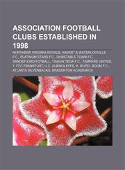 Association football clubs established in 1998 Northern Virginia Royals, Havant & Waterlooville F.C., Platinum Stars F.C., Dunstable Town F.C.,1155326717,9781155326719