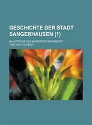 Geschichte Der Stadt Sangerhausen; Im Auftrage Des Magistrats Bearbeitet (1 ),1234507641,9781234507640