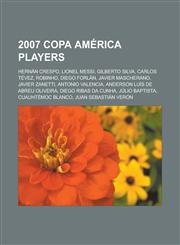 2007 Copa America Players Hernan Crespo, Lionel Messi, Gilberto Silva, Carlos Tevez, Robinho, Diego Forlan, Javier Mascherano, Javier Zanetti,115095115X,9781150951152