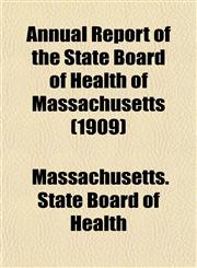 Annual Report of the State Board of Health of Massachusetts (1909),115503922X,9781155039220