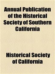 Annual Publication of the Historical Society of Southern California,1154610861,9781154610864