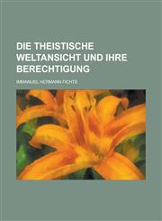 Die Theistische Weltansicht Und Ihre Berechtigung,1153465906,9781153465908