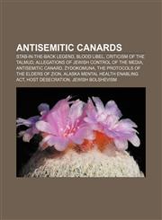 Antisemitic canards Stab-in-the-back legend, Blood libel, Criticism of the Talmud, Allegations of Jewish control of the media,1156394015,9781156394014